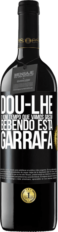39,95 € Envio grátis | Vinho tinto Edição RED MBE Reserva Dou-lhe o bom tempo que vamos gastar bebendo esta garrafa Etiqueta Preta. Etiqueta personalizável Reserva 12 Meses Colheita 2016 Tempranillo