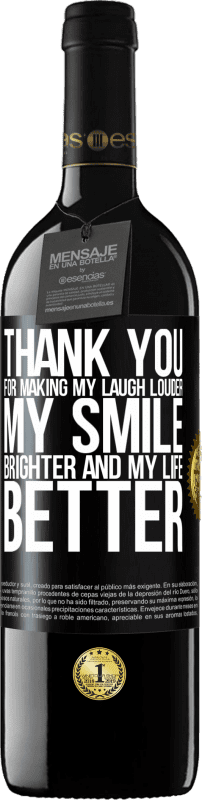 39,95 € Free Shipping | Red Wine RED Edition MBE Reserve Thank you for making my laugh louder, my smile brighter and my life better Black Label. Customizable label Reserve 12 Months Harvest 2014 Tempranillo