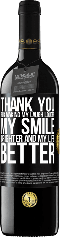 39,95 € Free Shipping | Red Wine RED Edition MBE Reserve Thank you for making my laugh louder, my smile brighter and my life better Black Label. Customizable label Reserve 12 Months Harvest 2015 Tempranillo