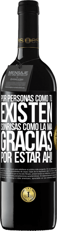 39,95 € Envío gratis | Vino Tinto Edición RED MBE Reserva Por personas como tú existen sonrisas como la mía. Gracias por estar ahí! Etiqueta Negra. Etiqueta personalizable Reserva 12 Meses Cosecha 2015 Tempranillo