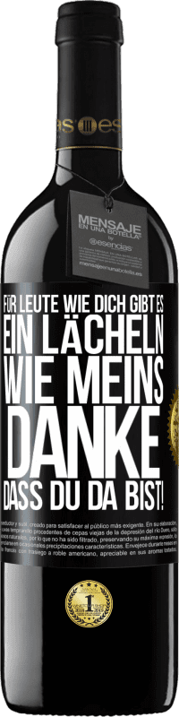 39,95 € Kostenloser Versand | Rotwein RED Ausgabe MBE Reserve Für Leute wie dich gibt es ein Lächeln wie meins. Danke, dass du da bist! Schwarzes Etikett. Anpassbares Etikett Reserve 12 Monate Ernte 2015 Tempranillo