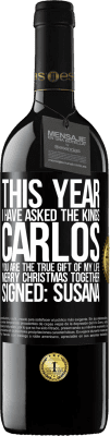 39,95 € Free Shipping | Red Wine RED Edition MBE Reserve This year I have asked the kings. Carlos, you are the true gift of my life. Merry Christmas together. Signed: Susana Black Label. Customizable label Reserve 12 Months Harvest 2014 Tempranillo