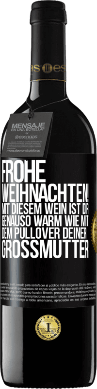 39,95 € Kostenloser Versand | Rotwein RED Ausgabe MBE Reserve Frohe Weihnachten! Mit diesem Wein ist dir genauso warm wie mit dem Pullover deiner Großmutter Schwarzes Etikett. Anpassbares Etikett Reserve 12 Monate Ernte 2015 Tempranillo