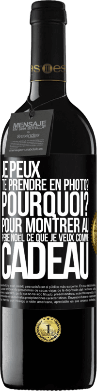 39,95 € Envoi gratuit | Vin rouge Édition RED MBE Réserve Je peux te prendre en photo? Pourquoi? Pour montrer au Père Noël ce que je veux comme cadeau Étiquette Noire. Étiquette personnalisable Réserve 12 Mois Récolte 2015 Tempranillo