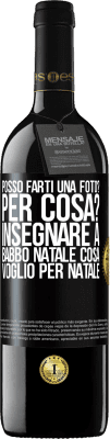 39,95 € Spedizione Gratuita | Vino rosso Edizione RED MBE Riserva Posso farti una foto? Per cosa? Insegnare a Babbo Natale cosa voglio per Natale Etichetta Nera. Etichetta personalizzabile Riserva 12 Mesi Raccogliere 2015 Tempranillo