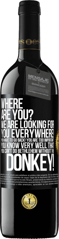 39,95 € Free Shipping | Red Wine RED Edition MBE Reserve Where are you? We are looking for you everywhere! You have to go back! You are too important! You know very well that you Black Label. Customizable label Reserve 12 Months Harvest 2015 Tempranillo