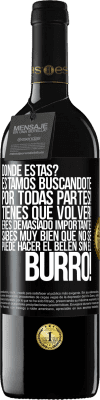 39,95 € Envío gratis | Vino Tinto Edición RED MBE Reserva Dónde estás? Estamos buscándote por todas partes! Tienes que volver! Eres demasiado importante! Sabes muy bien que no se Etiqueta Negra. Etiqueta personalizable Reserva 12 Meses Cosecha 2014 Tempranillo