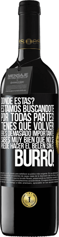 39,95 € Envío gratis | Vino Tinto Edición RED MBE Reserva Dónde estás? Estamos buscándote por todas partes! Tienes que volver! Eres demasiado importante! Sabes muy bien que no se Etiqueta Negra. Etiqueta personalizable Reserva 12 Meses Cosecha 2015 Tempranillo