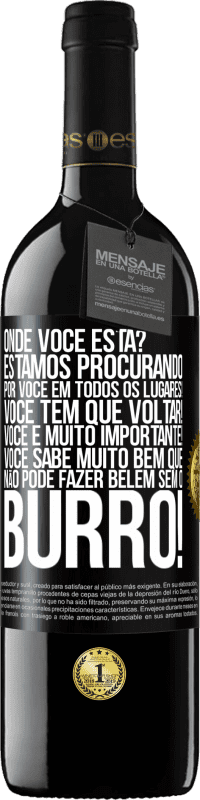 39,95 € Envio grátis | Vinho tinto Edição RED MBE Reserva Onde você está? Estamos procurando por você em todos os lugares! Você tem que voltar! Você é muito importante! Você sabe Etiqueta Preta. Etiqueta personalizável Reserva 12 Meses Colheita 2015 Tempranillo