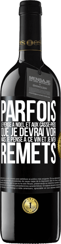 39,95 € Envoi gratuit | Vin rouge Édition RED MBE Réserve Parfois, je pense à Noël et aux casse-pieds que je devrai voir. Mais je pense à ce vin et je m'en remets Étiquette Noire. Étiquette personnalisable Réserve 12 Mois Récolte 2015 Tempranillo