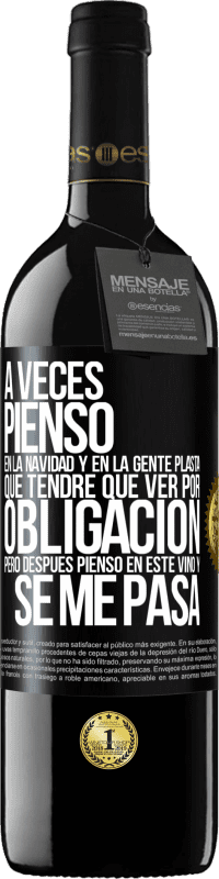 39,95 € Envío gratis | Vino Tinto Edición RED MBE Reserva A veces pienso en la navidad y en la gente plasta que tendré que ver por obligación. Pero después pienso en este vino y se Etiqueta Negra. Etiqueta personalizable Reserva 12 Meses Cosecha 2015 Tempranillo