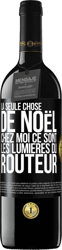 39,95 € Envoi gratuit | Vin rouge Édition RED MBE Réserve La seule chose de Noël chez moi ce sont les lumières du routeur Étiquette Noire. Étiquette personnalisable Réserve 12 Mois Récolte 2015 Tempranillo