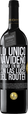 39,95 € Envío gratis | Vino Tinto Edición RED MBE Reserva Lo único navideño que hay en mi casa son las luces del router Etiqueta Negra. Etiqueta personalizable Reserva 12 Meses Cosecha 2016 Tempranillo