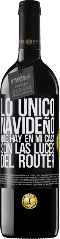 39,95 € Envío gratis | Vino Tinto Edición RED MBE Reserva Lo único navideño que hay en mi casa son las luces del router Etiqueta Negra. Etiqueta personalizable Reserva 12 Meses Cosecha 2015 Tempranillo