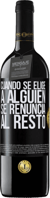39,95 € Envío gratis | Vino Tinto Edición RED MBE Reserva Cuando se elige a alguien se renuncia al resto Etiqueta Negra. Etiqueta personalizable Reserva 12 Meses Cosecha 2016 Tempranillo