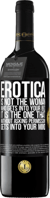39,95 € Free Shipping | Red Wine RED Edition MBE Reserve Erotica is not the woman who gets into your bed. It is the one that without asking permission, gets into your mind Black Label. Customizable label Reserve 12 Months Harvest 2015 Tempranillo