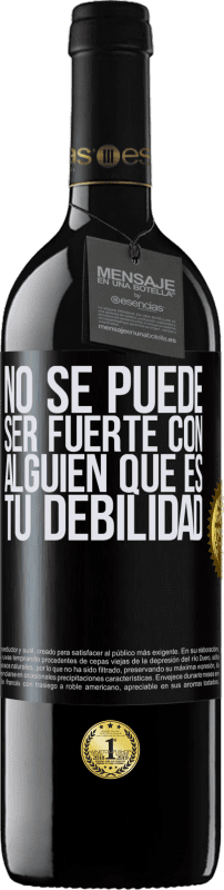 39,95 € Envío gratis | Vino Tinto Edición RED MBE Reserva No se puede ser fuerte con alguien que es tu debilidad Etiqueta Negra. Etiqueta personalizable Reserva 12 Meses Cosecha 2015 Tempranillo