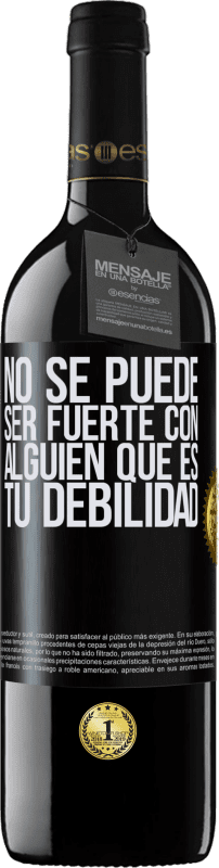 39,95 € Envío gratis | Vino Tinto Edición RED MBE Reserva No se puede ser fuerte con alguien que es tu debilidad Etiqueta Negra. Etiqueta personalizable Reserva 12 Meses Cosecha 2016 Tempranillo