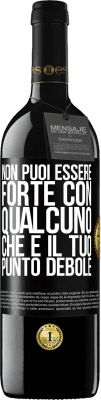 39,95 € Spedizione Gratuita | Vino rosso Edizione RED MBE Riserva Non puoi essere forte con qualcuno che è il tuo punto debole Etichetta Nera. Etichetta personalizzabile Riserva 12 Mesi Raccogliere 2016 Tempranillo