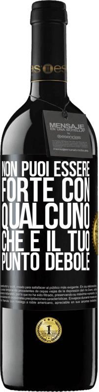 39,95 € Spedizione Gratuita | Vino rosso Edizione RED MBE Riserva Non puoi essere forte con qualcuno che è il tuo punto debole Etichetta Nera. Etichetta personalizzabile Riserva 12 Mesi Raccogliere 2015 Tempranillo