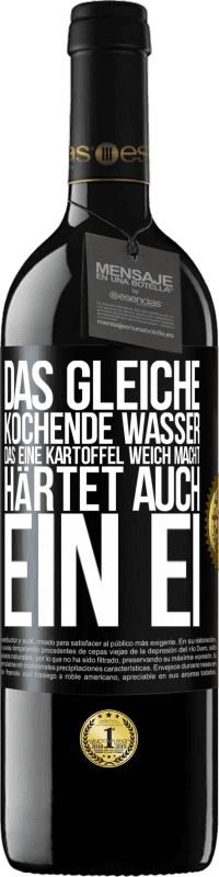 39,95 € Kostenloser Versand | Rotwein RED Ausgabe MBE Reserve Das gleiche kochende Wasser, das eine Kartoffel weich macht, härtet auch ein Ei Schwarzes Etikett. Anpassbares Etikett Reserve 12 Monate Ernte 2015 Tempranillo