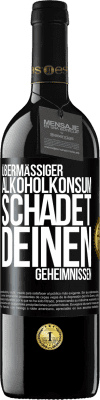 39,95 € Kostenloser Versand | Rotwein RED Ausgabe MBE Reserve Übermäßiger Alkoholkonsum schadet deinen Geheimnissen Schwarzes Etikett. Anpassbares Etikett Reserve 12 Monate Ernte 2014 Tempranillo