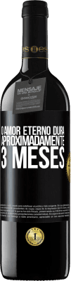 39,95 € Envio grátis | Vinho tinto Edição RED MBE Reserva O amor eterno dura aproximadamente 3 meses Etiqueta Preta. Etiqueta personalizável Reserva 12 Meses Colheita 2015 Tempranillo