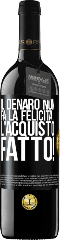 39,95 € Spedizione Gratuita | Vino rosso Edizione RED MBE Riserva Il denaro non fa la felicità ... l'acquisto fatto! Etichetta Nera. Etichetta personalizzabile Riserva 12 Mesi Raccogliere 2015 Tempranillo