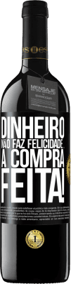 39,95 € Envio grátis | Vinho tinto Edição RED MBE Reserva Dinheiro não faz felicidade ... a compra feita! Etiqueta Preta. Etiqueta personalizável Reserva 12 Meses Colheita 2014 Tempranillo