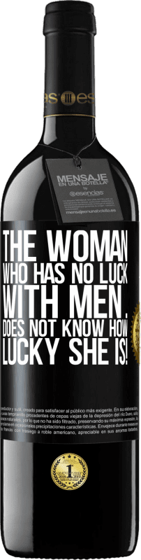 39,95 € Free Shipping | Red Wine RED Edition MBE Reserve The woman who has no luck with men ... does not know how lucky she is! Black Label. Customizable label Reserve 12 Months Harvest 2015 Tempranillo