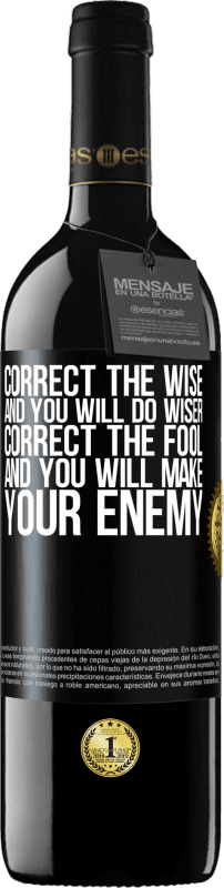39,95 € Free Shipping | Red Wine RED Edition MBE Reserve Correct the wise and you will do wiser, correct the fool and you will make your enemy Black Label. Customizable label Reserve 12 Months Harvest 2016 Tempranillo
