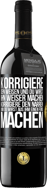 39,95 € Kostenloser Versand | Rotwein RED Ausgabe MBE Reserve Korrigiere den Weisen und du wirst ihn weiser machen, korrigiere den Narren und du wirst aus ihm einen Feind machen Schwarzes Etikett. Anpassbares Etikett Reserve 12 Monate Ernte 2015 Tempranillo