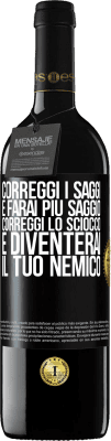 39,95 € Spedizione Gratuita | Vino rosso Edizione RED MBE Riserva Correggi i saggi e farai più saggio, correggi lo sciocco e diventerai il tuo nemico Etichetta Nera. Etichetta personalizzabile Riserva 12 Mesi Raccogliere 2015 Tempranillo