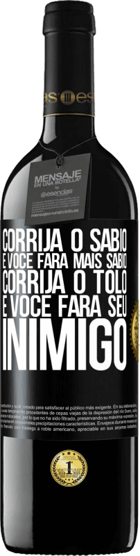 39,95 € Envio grátis | Vinho tinto Edição RED MBE Reserva Corrija o sábio e você fará mais sábio, corrija o tolo e você fará seu inimigo Etiqueta Preta. Etiqueta personalizável Reserva 12 Meses Colheita 2016 Tempranillo