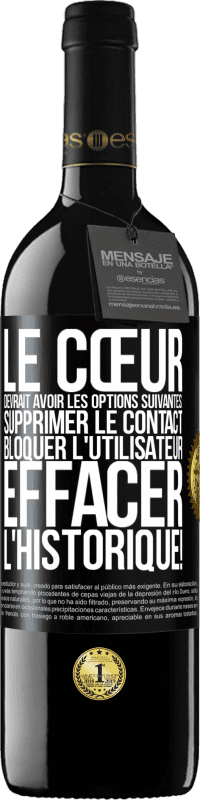 39,95 € Envoi gratuit | Vin rouge Édition RED MBE Réserve Le cœur devrait avoir les options suivantes: Supprimer le contact. Bloquer l'utilisateur. Effacer l'historique! Étiquette Noire. Étiquette personnalisable Réserve 12 Mois Récolte 2016 Tempranillo