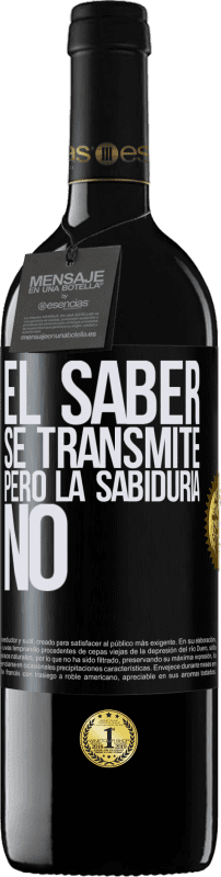 39,95 € Envío gratis | Vino Tinto Edición RED MBE Reserva El saber se transmite, pero la sabiduría no Etiqueta Negra. Etiqueta personalizable Reserva 12 Meses Cosecha 2015 Tempranillo