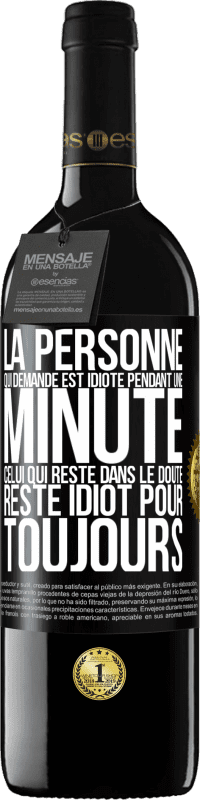 39,95 € Envoi gratuit | Vin rouge Édition RED MBE Réserve La personne qui demande est idiote pendant une minute. Celui qui reste dans le doute, reste idiot pour toujours Étiquette Noire. Étiquette personnalisable Réserve 12 Mois Récolte 2015 Tempranillo