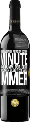 39,95 € Kostenloser Versand | Rotwein RED Ausgabe MBE Reserve Die fragende Person ist eine Minute lang dumm. Der, der im Unklaren bleibt, ist es für immer Schwarzes Etikett. Anpassbares Etikett Reserve 12 Monate Ernte 2015 Tempranillo