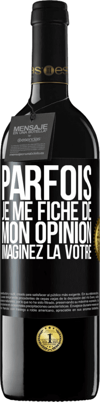 39,95 € Envoi gratuit | Vin rouge Édition RED MBE Réserve Parfois je me fiche de mon opinion. Imaginez la vôtre Étiquette Noire. Étiquette personnalisable Réserve 12 Mois Récolte 2015 Tempranillo