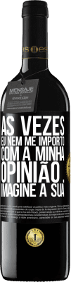 39,95 € Envio grátis | Vinho tinto Edição RED MBE Reserva Às vezes eu nem me importo com a minha opinião ... Imagine a sua Etiqueta Preta. Etiqueta personalizável Reserva 12 Meses Colheita 2014 Tempranillo