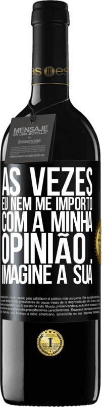 39,95 € Envio grátis | Vinho tinto Edição RED MBE Reserva Às vezes eu nem me importo com a minha opinião ... Imagine a sua Etiqueta Preta. Etiqueta personalizável Reserva 12 Meses Colheita 2015 Tempranillo