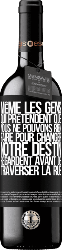 39,95 € Envoi gratuit | Vin rouge Édition RED MBE Réserve Même les gens qui prétendent que nous ne pouvons rien faire pour changer notre destin, regardent avant de traverser la rue Étiquette Noire. Étiquette personnalisable Réserve 12 Mois Récolte 2015 Tempranillo