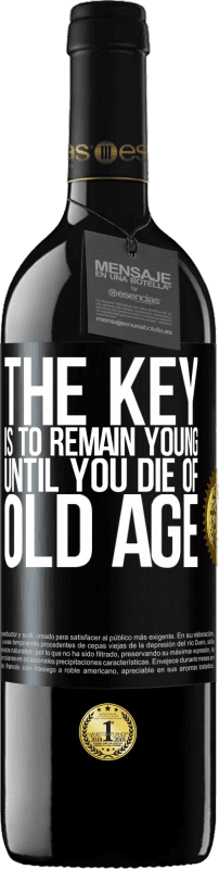 39,95 € Free Shipping | Red Wine RED Edition MBE Reserve The key is to remain young until you die of old age Black Label. Customizable label Reserve 12 Months Harvest 2014 Tempranillo