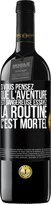 39,95 € Envoi gratuit | Vin rouge Édition RED MBE Réserve Si vous pensez que l'aventure est dangereuse essayez la routine. C'est mortel Étiquette Noire. Étiquette personnalisable Réserve 12 Mois Récolte 2015 Tempranillo