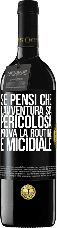 39,95 € Spedizione Gratuita | Vino rosso Edizione RED MBE Riserva Se pensi che l'avventura sia pericolosa, prova la routine. È micidiale Etichetta Nera. Etichetta personalizzabile Riserva 12 Mesi Raccogliere 2015 Tempranillo