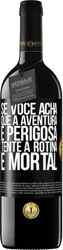 39,95 € Envio grátis | Vinho tinto Edição RED MBE Reserva Se você acha que a aventura é perigosa, tente a rotina. É mortal Etiqueta Preta. Etiqueta personalizável Reserva 12 Meses Colheita 2015 Tempranillo