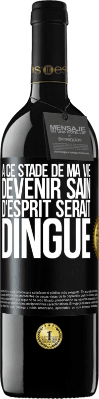 39,95 € Envoi gratuit | Vin rouge Édition RED MBE Réserve À ce stade de ma vie devenir sain d'esprit serait dingue Étiquette Noire. Étiquette personnalisable Réserve 12 Mois Récolte 2015 Tempranillo