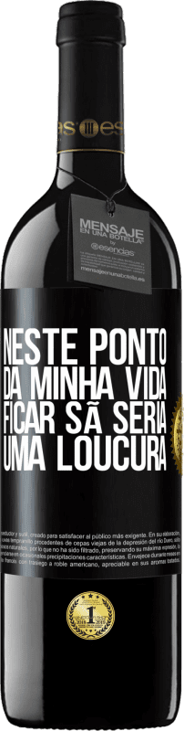 39,95 € Envio grátis | Vinho tinto Edição RED MBE Reserva Neste ponto da minha vida, ficar sã seria uma loucura Etiqueta Preta. Etiqueta personalizável Reserva 12 Meses Colheita 2015 Tempranillo