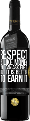 39,95 € 送料無料 | 赤ワイン REDエディション MBE 予約する 尊敬はお金のようなものです。あなたはそれを求めることができますが、それを獲得する方が良いです ブラックラベル. カスタマイズ可能なラベル 予約する 12 月 収穫 2015 Tempranillo