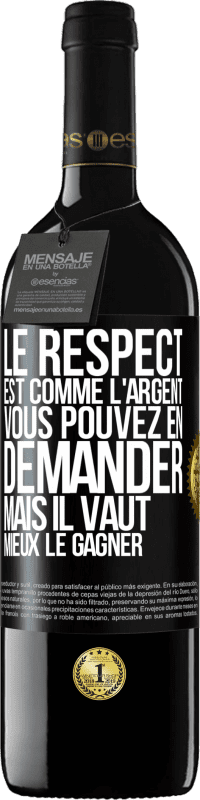 39,95 € Envoi gratuit | Vin rouge Édition RED MBE Réserve Le respect est comme l'argent Vous pouvez en demander mais il vaut mieux le gagner Étiquette Noire. Étiquette personnalisable Réserve 12 Mois Récolte 2015 Tempranillo